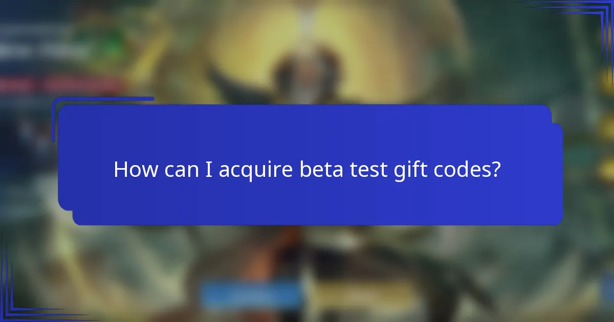 How can I acquire beta test gift codes?
