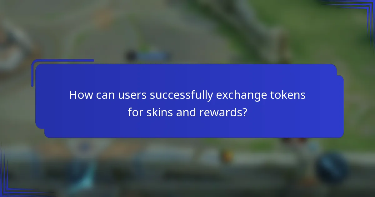 How can users successfully exchange tokens for skins and rewards?
