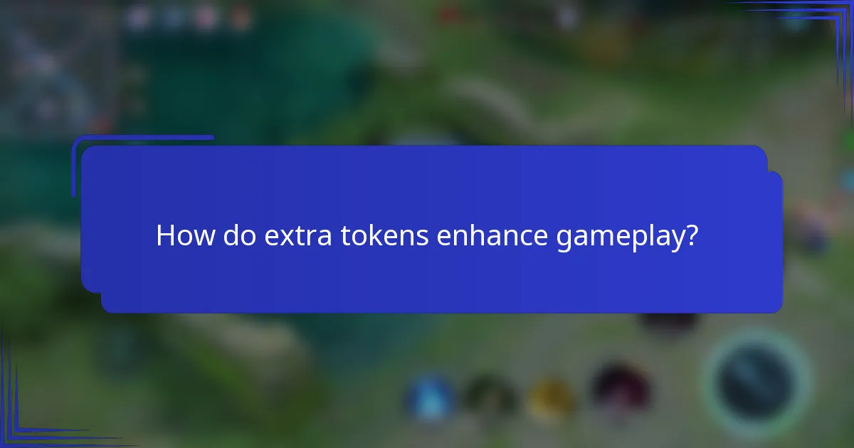 How do extra tokens enhance gameplay?