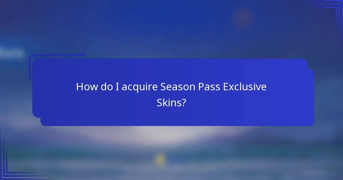 How do I acquire Season Pass Exclusive Skins?