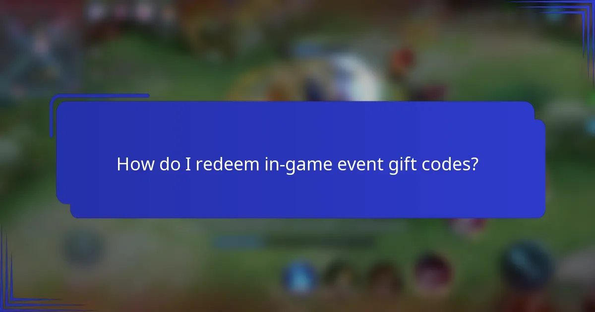 How do I redeem in-game event gift codes?
