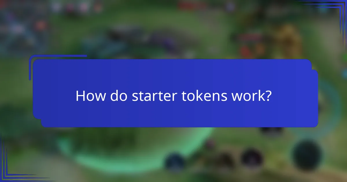 How do starter tokens work?