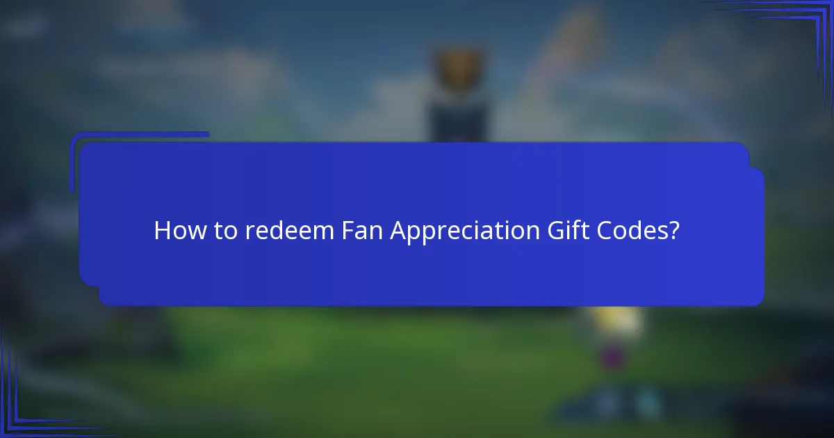 How to redeem Fan Appreciation Gift Codes?