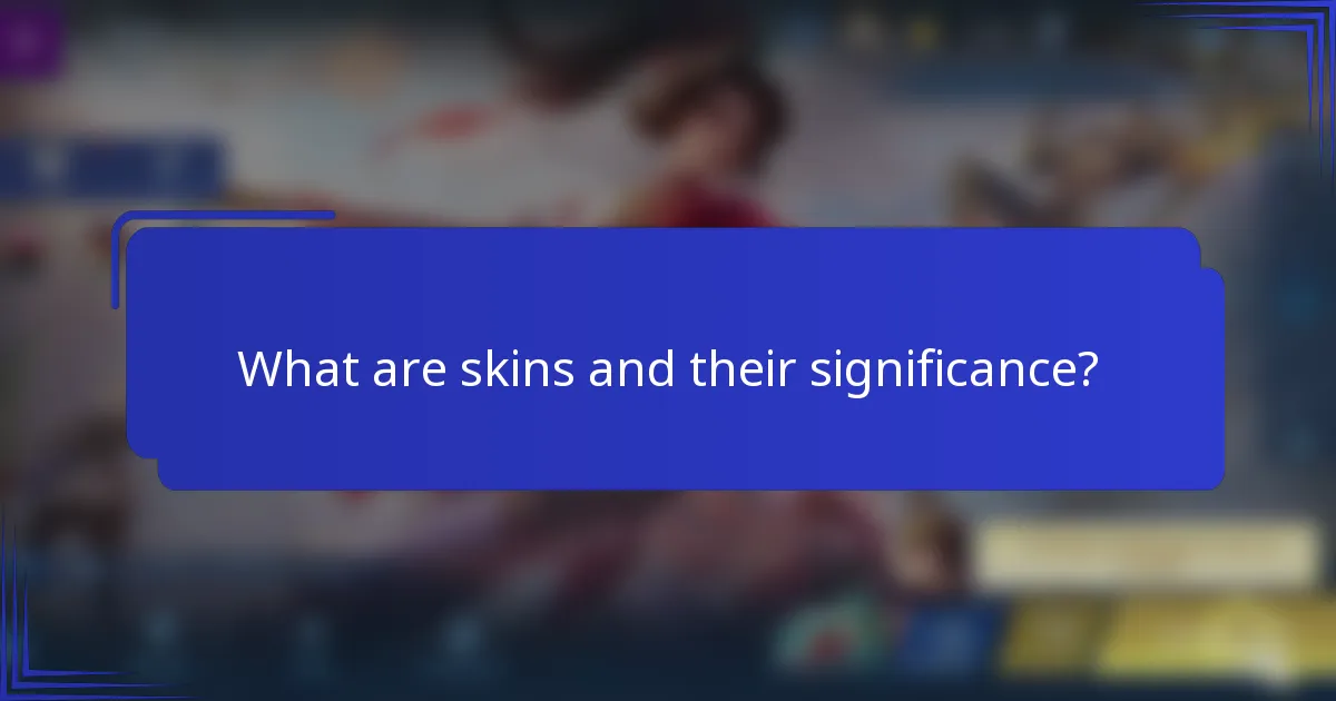 What are skins and their significance?