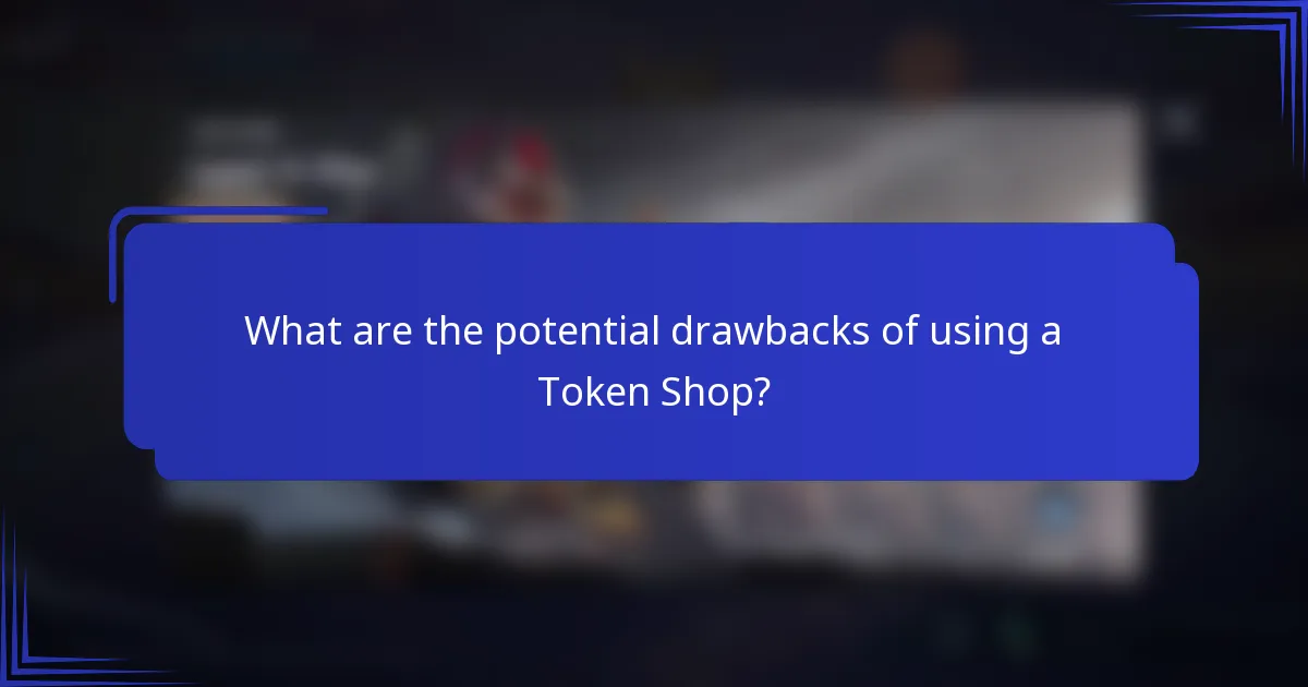 What are the potential drawbacks of using a Token Shop?