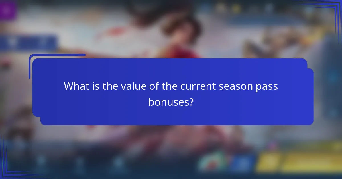 What is the value of the current season pass bonuses?