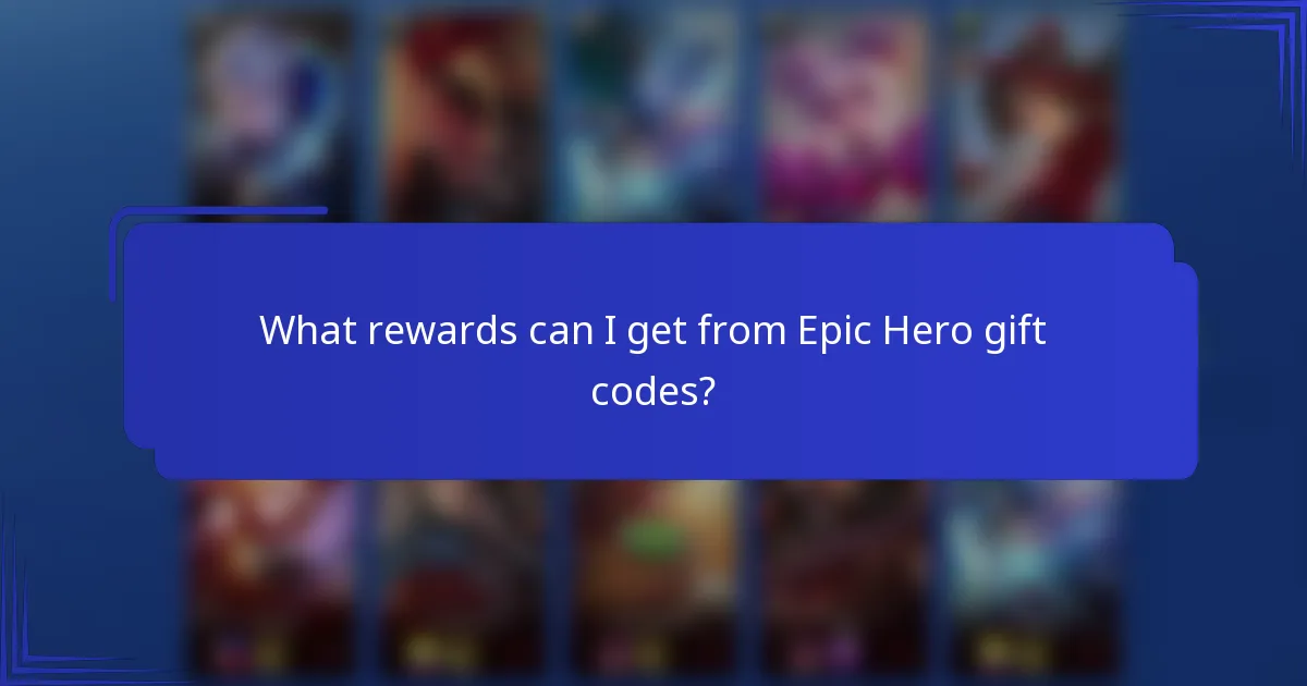 What rewards can I get from Epic Hero gift codes?