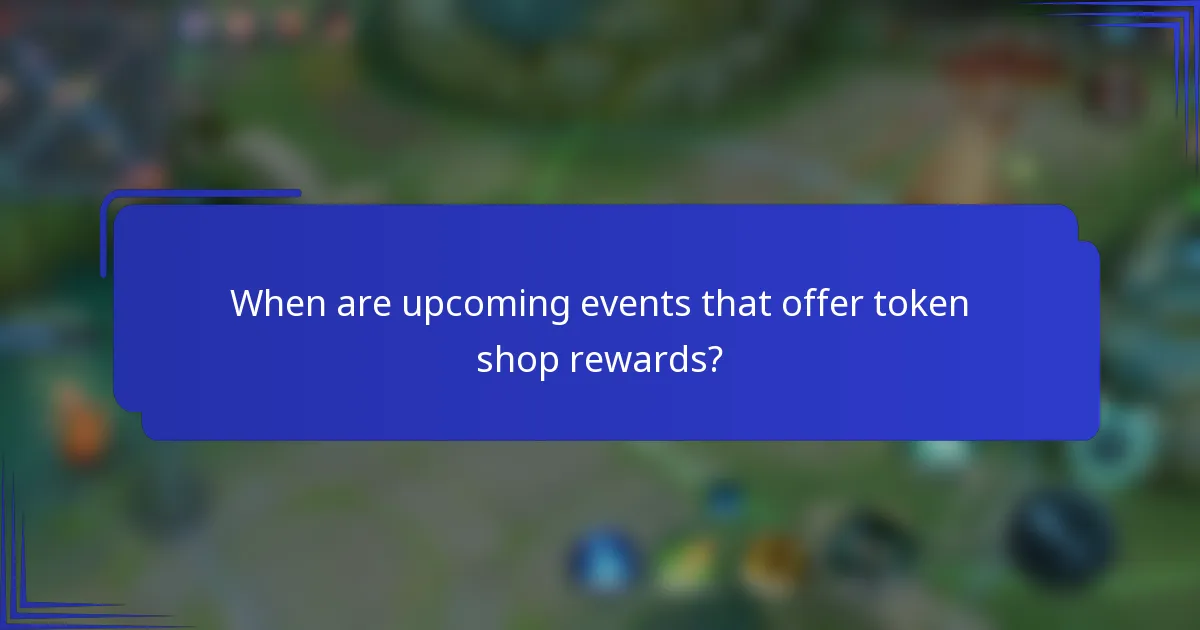When are upcoming events that offer token shop rewards?