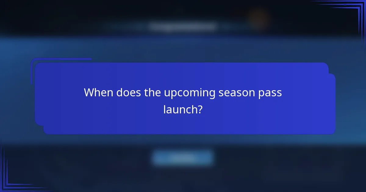 When does the upcoming season pass launch?