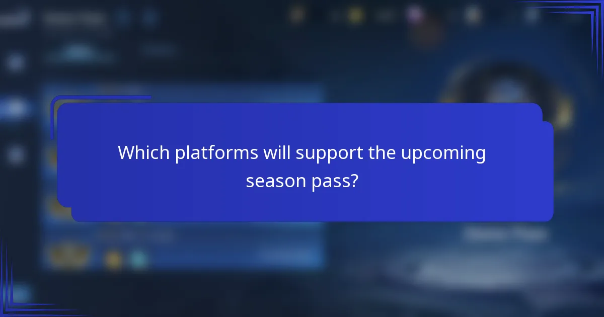 Which platforms will support the upcoming season pass?